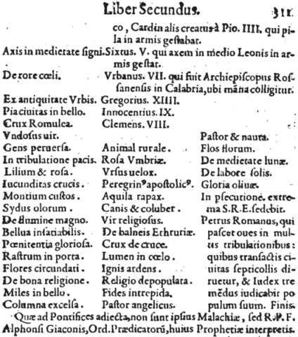 Lignum Vitae vydáno r. 1595 Arnoldem de Wyon, benediktinským historikem. Horní polovina 311. strany díla se závěrečnou částí Malachiášova proroctví (viz vpravo dole: In psecutione extrema S.R.E. sedebit. / Petrus Romanus, qui pascet oves in multis tribulationibus: quibus transactis civitas septicollis diruetur, & Judex tremędus judicabit populum suum. Finis.)